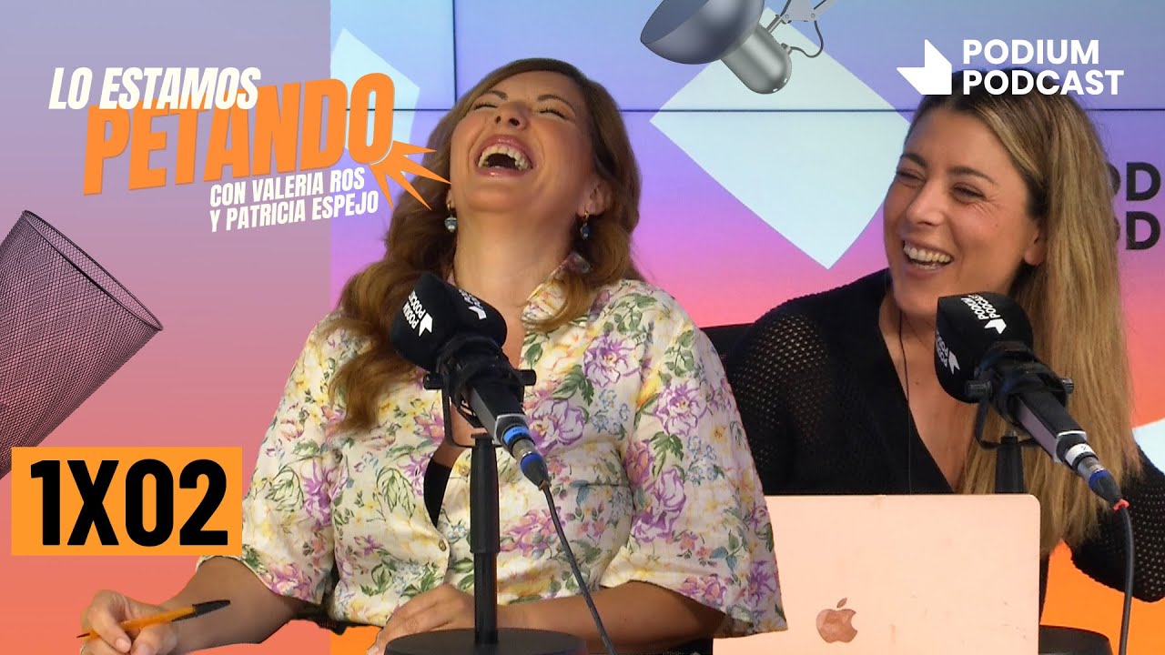 LO ESTAMOS PETANDO 1X02 Con PATRICIA ESPEJO y VALERIA ROS | Podium Podcast