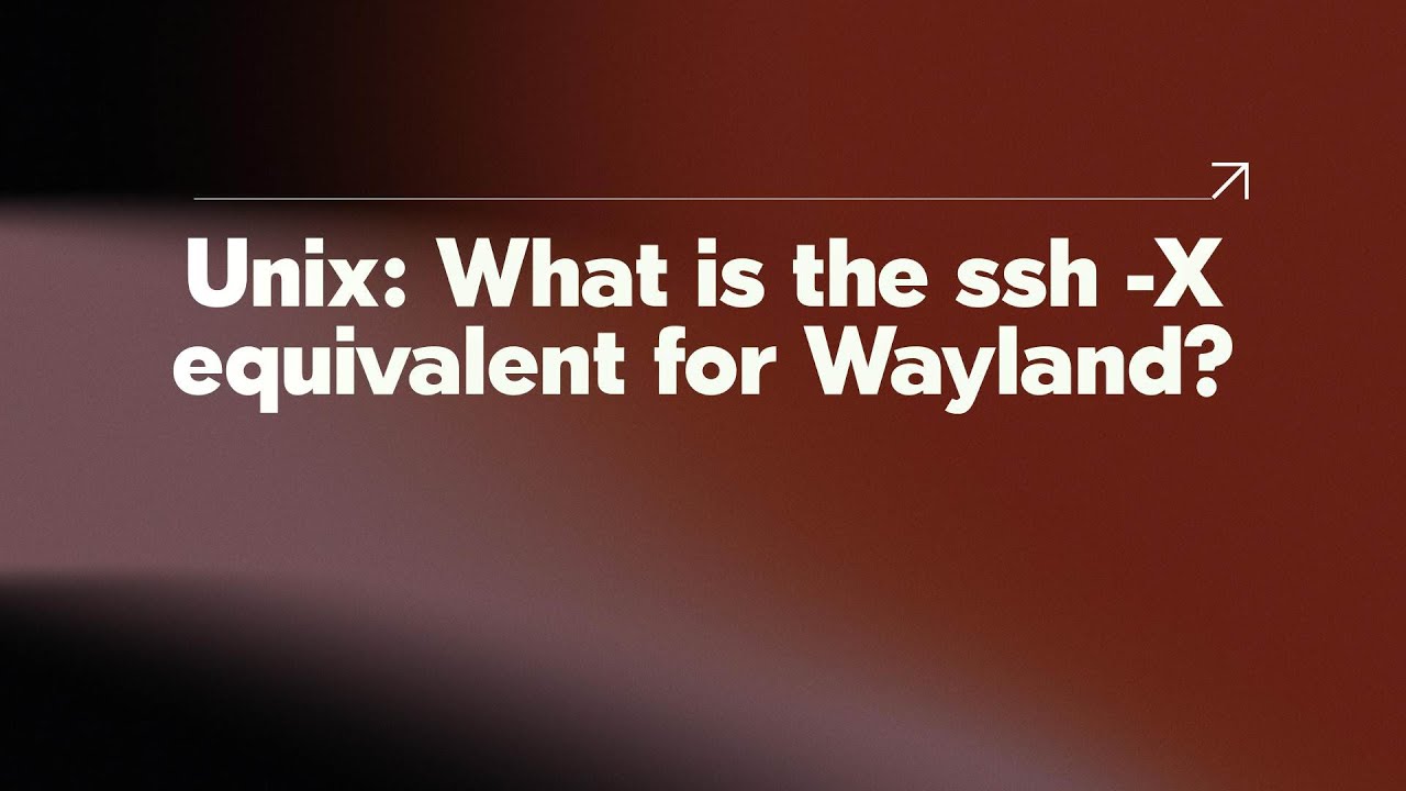 Unix: What is the ssh -X equivalent for Wayland?