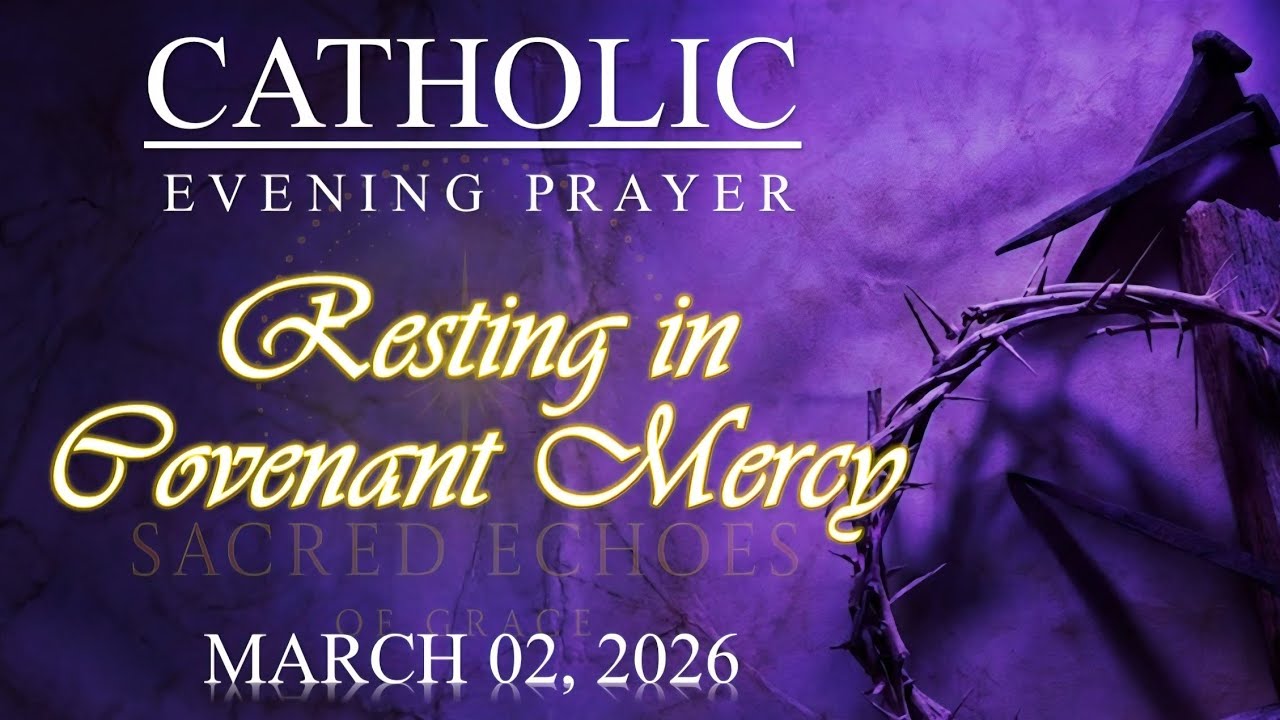 RESTING IN COVENANT MERCY | Catholic Evening Prayer | March 2, 2026 | @SacredEchoesofGrace