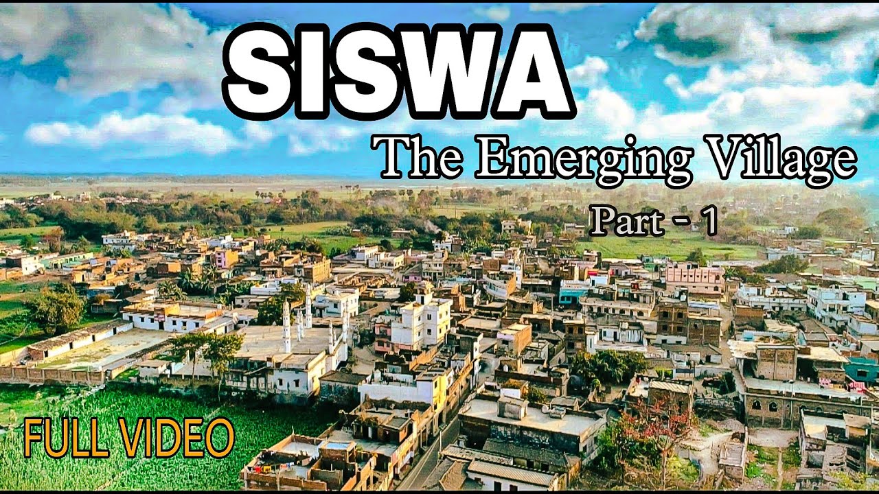 सिसवा एक उभरता हुआ गाँव /  Siswa The Emerging Village  || Full video ||  Part - 1