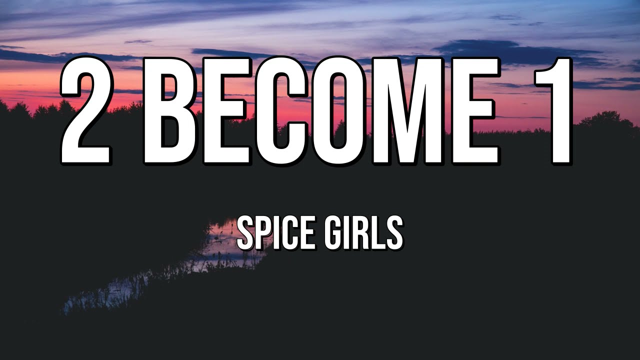 2 Become 1 | Spice Girls (Lyrics)♫
