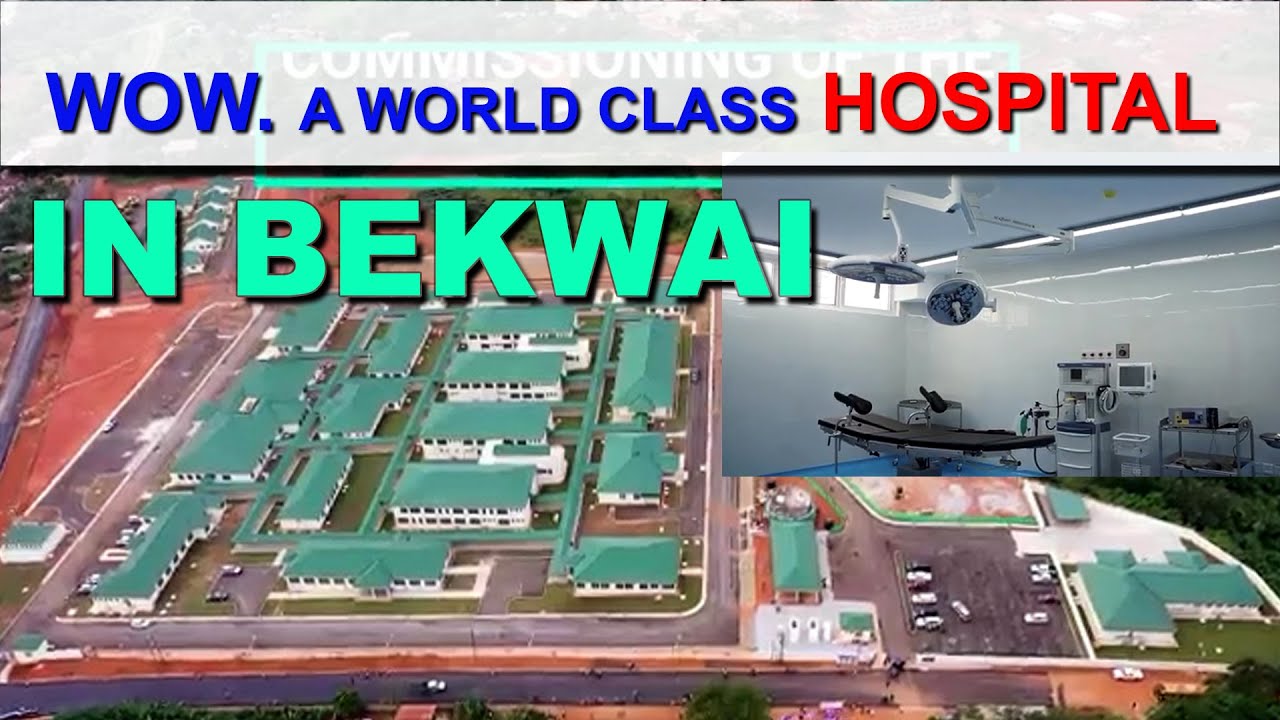 A WORLD CLASS MUNICIPAL HOSPITAL IN BEKWAI