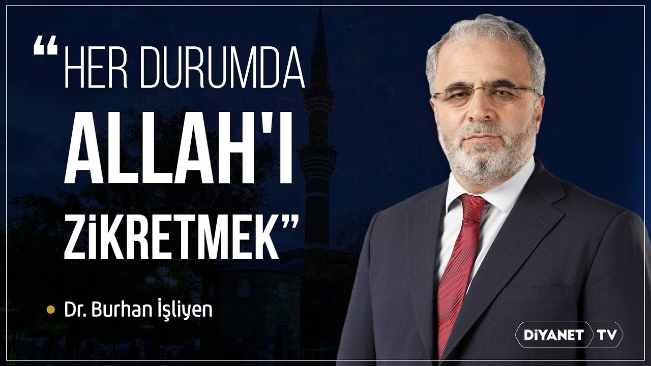 Her durumda Allah'ı zikretmek - Dr. Burhan İşliyen