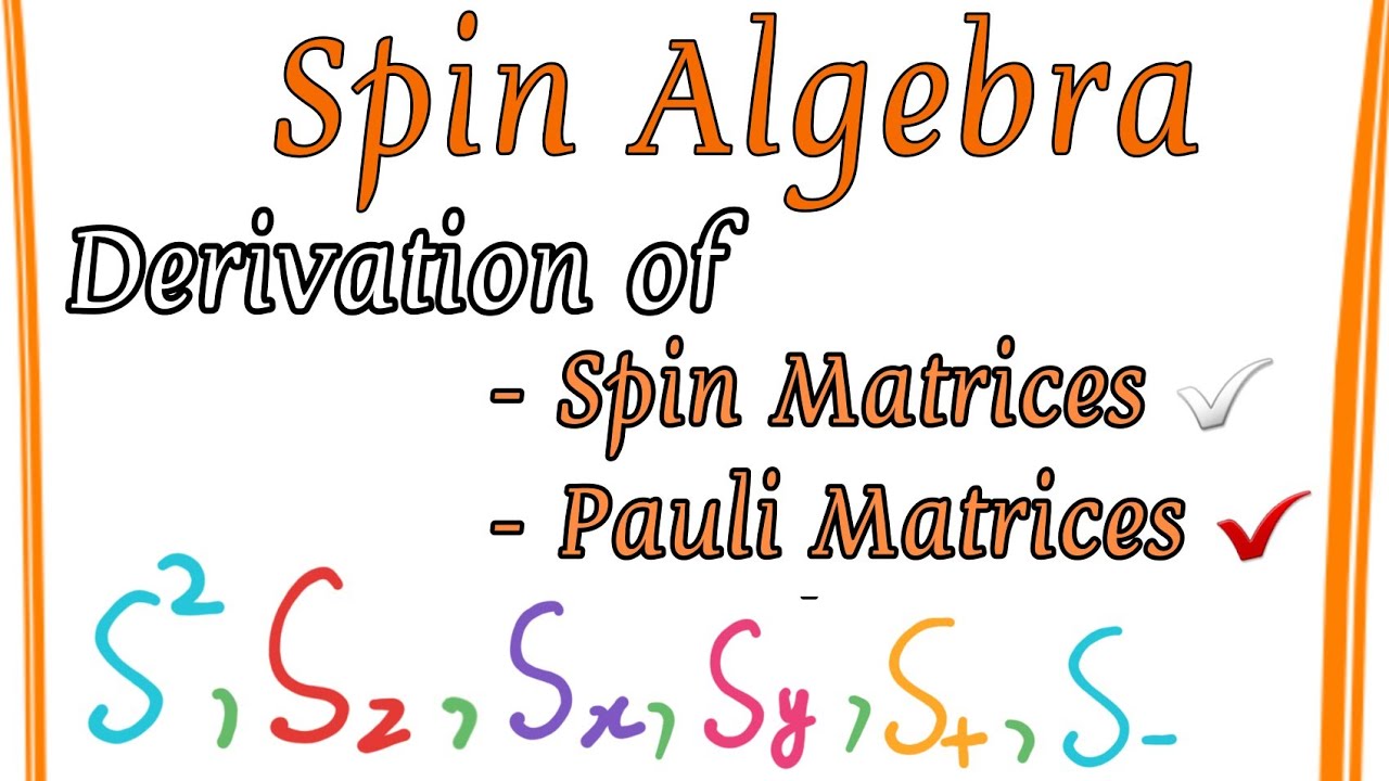 Spin Matrices Derivation - Pauli matrices - Spin Algebra part 2 Last