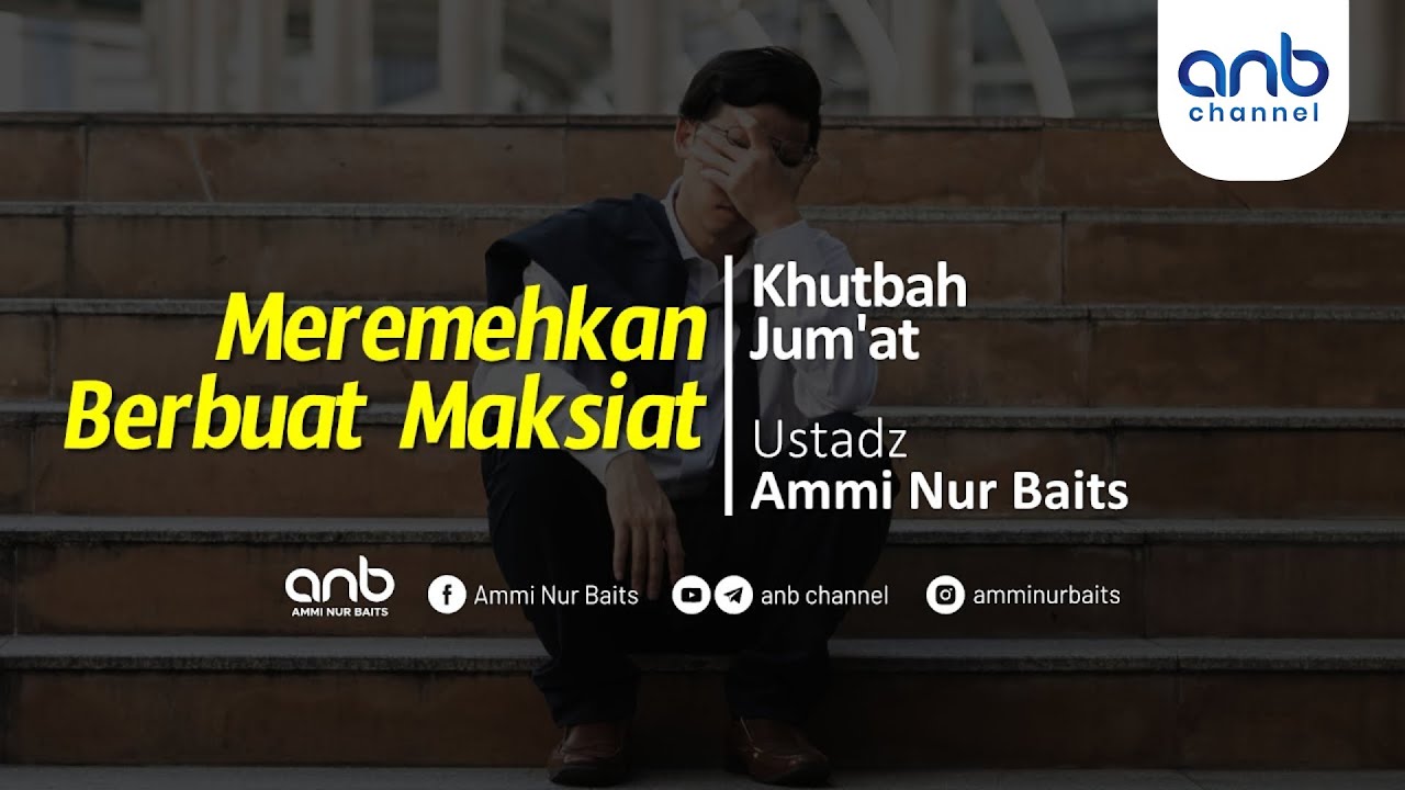[Khutbah Jumat] Meremehkan Berbuat Maksiat | Ustadz Ammi Nur Baits, ST., BA