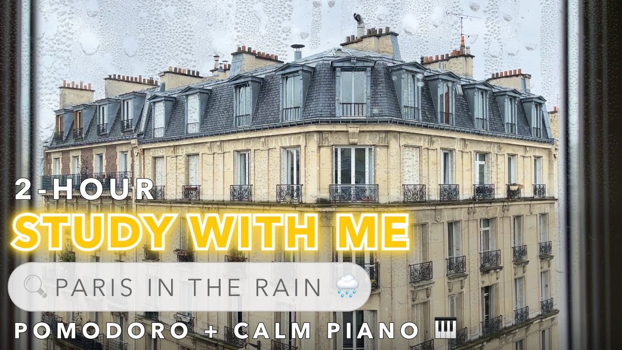 📚 2-HOUR STUDY WITH ME / Piano Music 🎹+Rainy Paris🌧 / Pomodoro Timer 25-5 ⏰