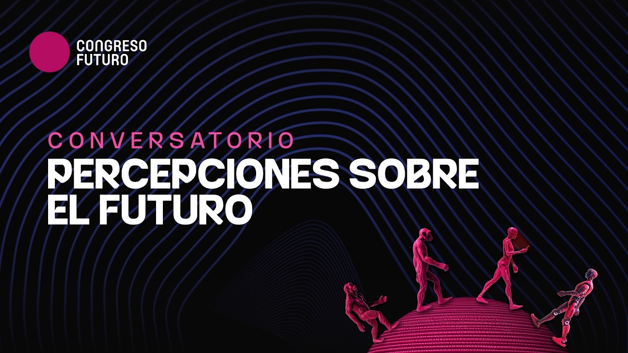 Conversatorio: Percepciones del Futuro | Congreso Futuro 2026