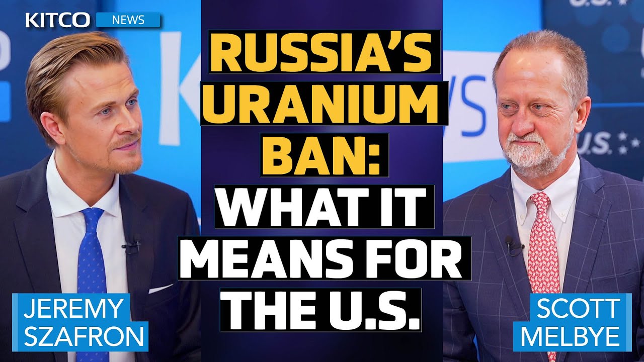 Geopolitics and Uranium: Scott Melbye on Russia’s Supply Ban and U.S. Response