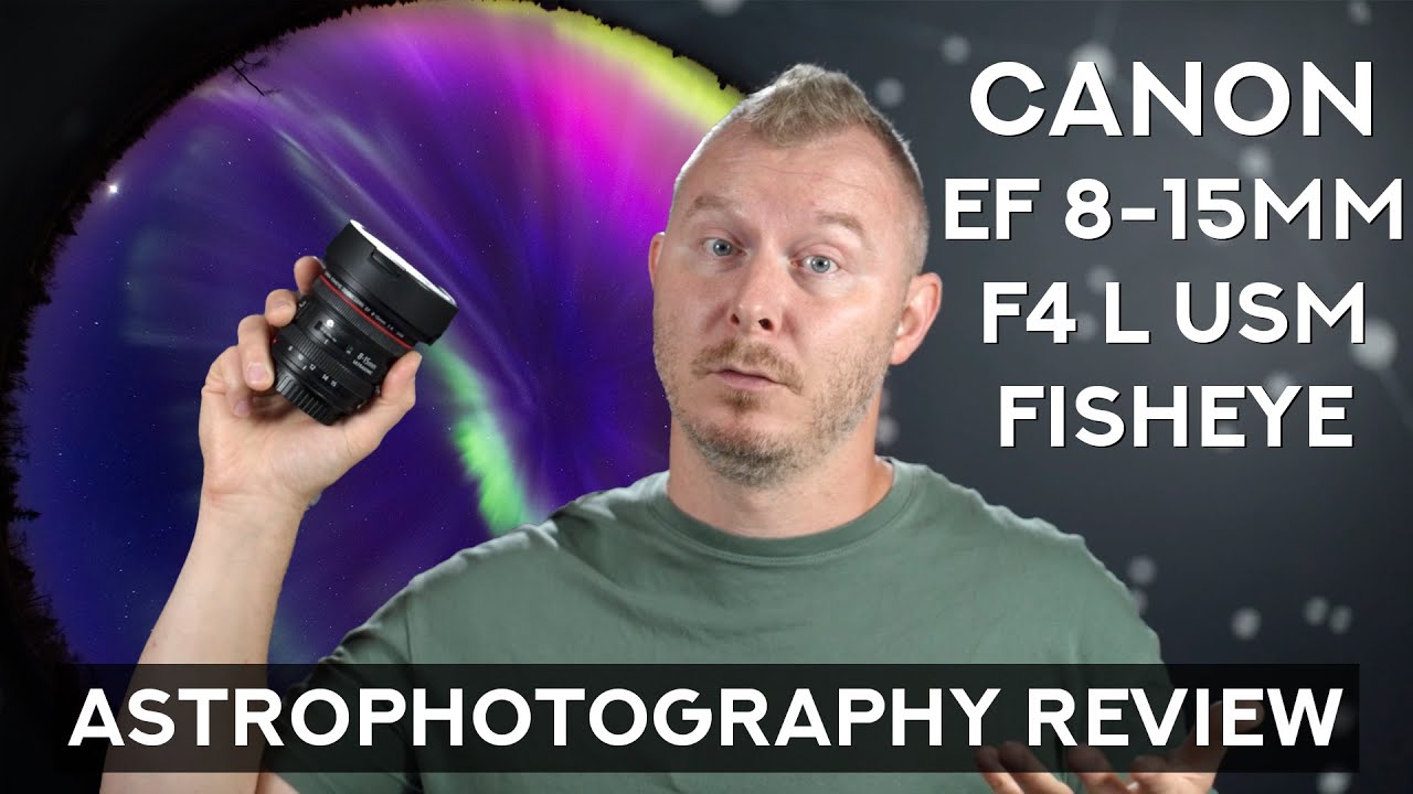 I can't help but love a good fisheye - Canon EF 8-15mm F4 L Fisheye USM Astrophotography Review