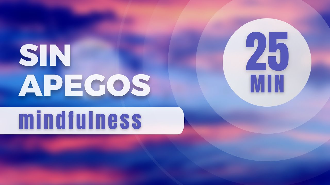 Sin Apegos • Meditación Guiada (25 min)