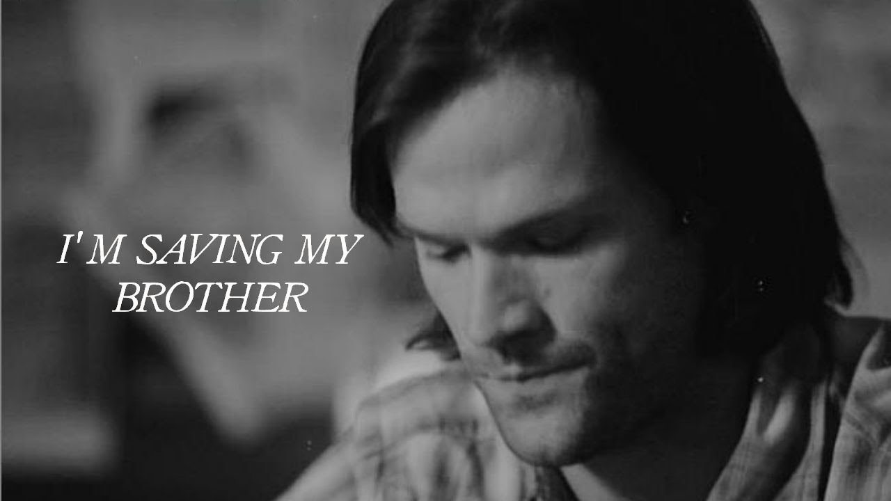 Sam &  Dean || I'm saving my brother