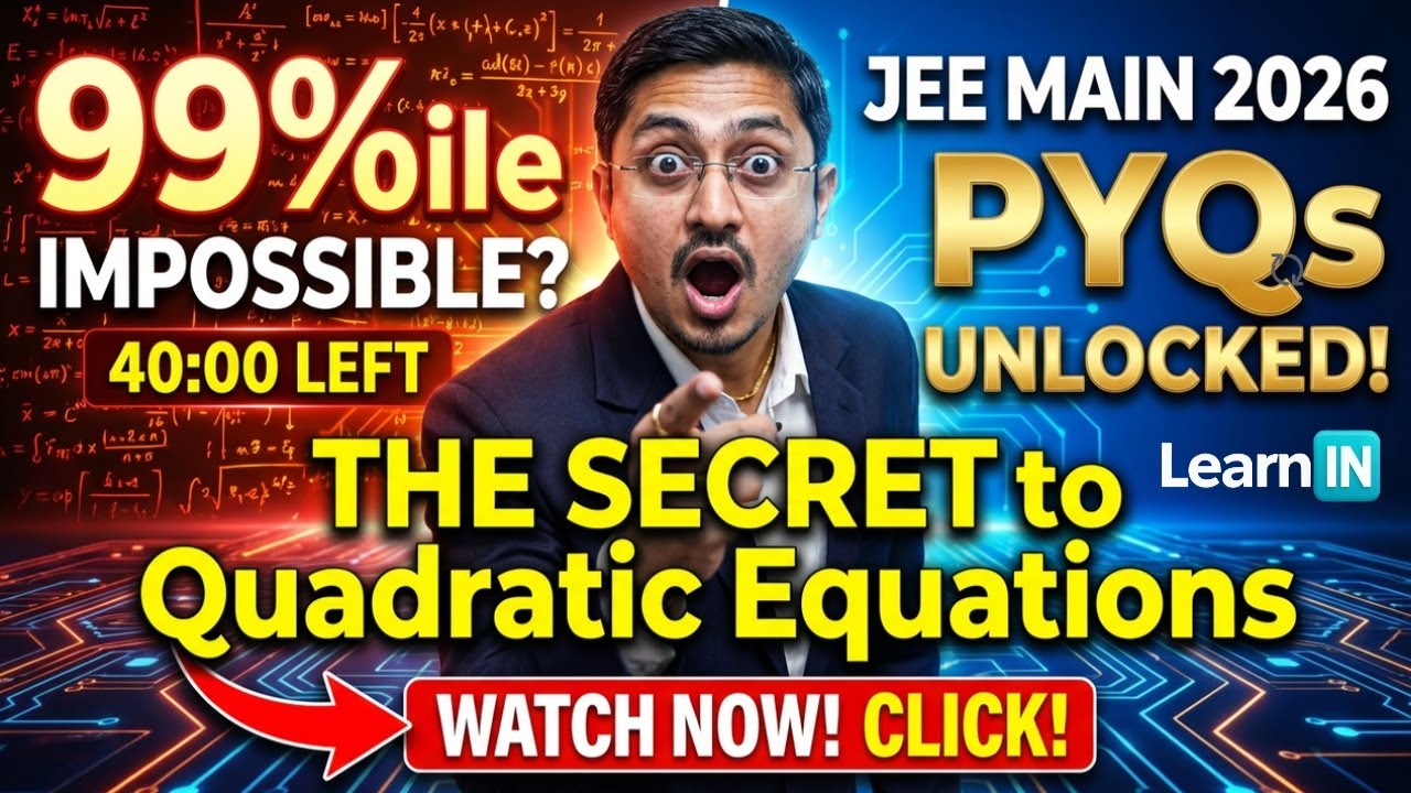 Solve Quadratic Equations in 40 Mins | JEE Mains Jan 2026 PYQ | 99%ile Strategy | LearnIN
