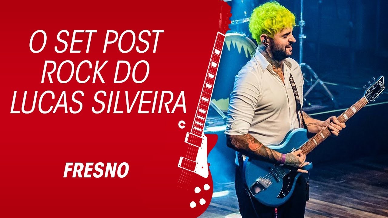FRESNO E O SET POST-ROCK DO LUCAS SILVEIRA
