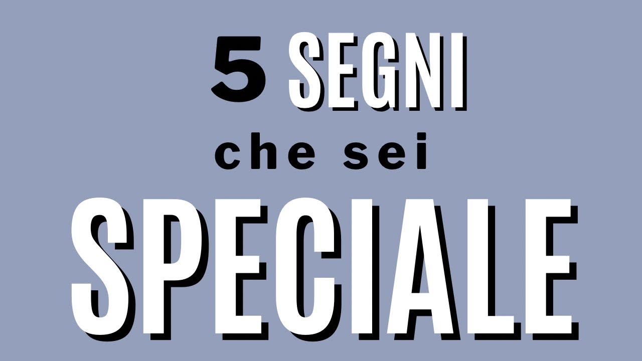 5 segni che sei speciale