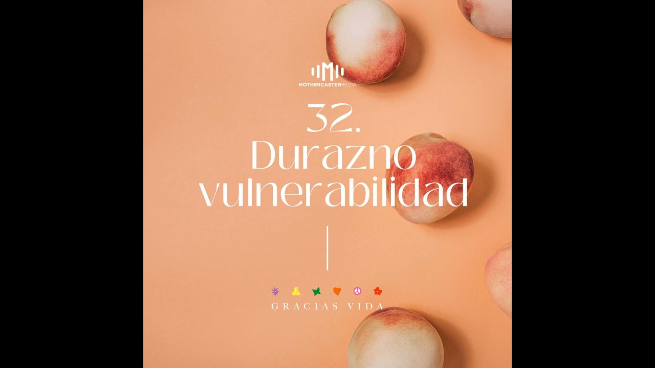 #32 Durazno vulnerabilidad: la fuerza de lo blando