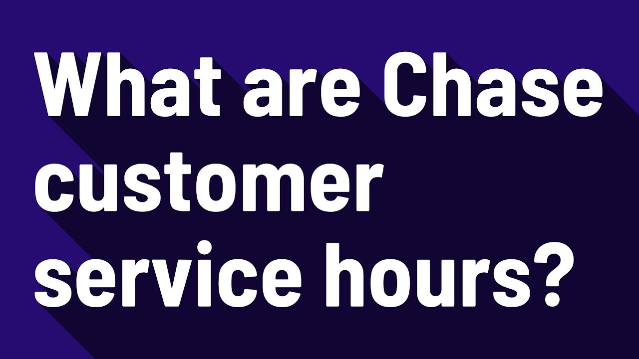 What are Chase customer service hours?