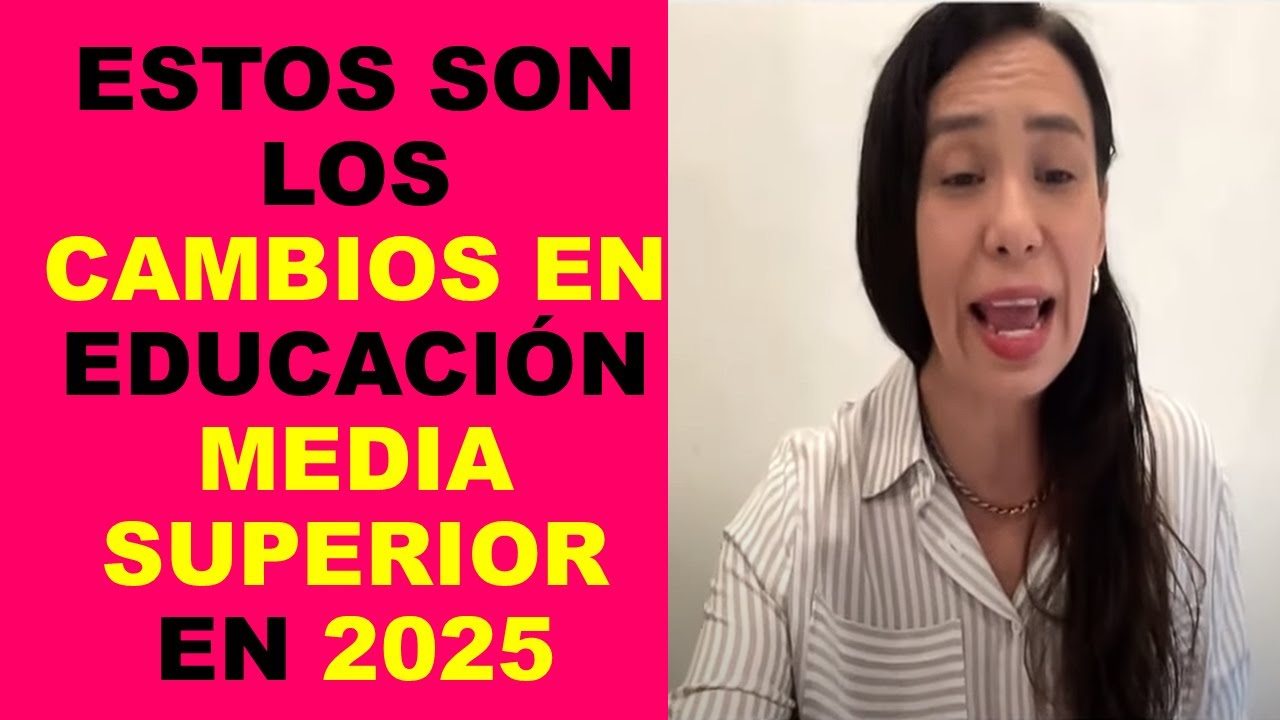 Soy Docente: ESTOS SON LOS CAMBIOS EN EDUCACIÓN MEDIA SUPERIOR EN 2025