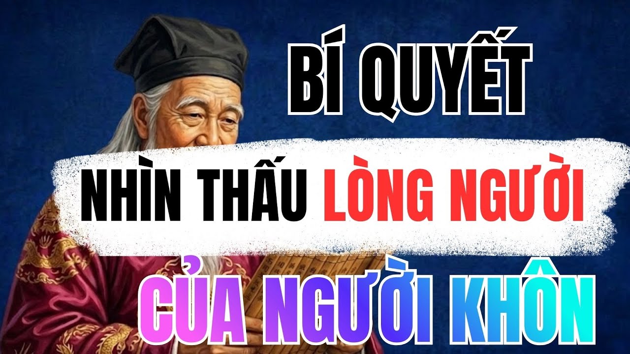 CỔ NHÂN DẠY : Người Khôn Nhìn Thấu Lòng Người | Cổ Nhân