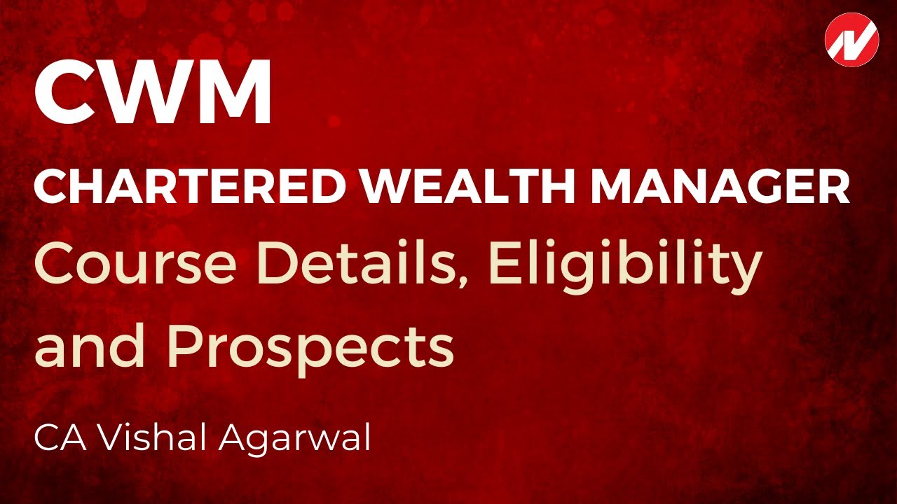 CWM : Chartered Wealth Manager : Course Details, Eligibility and Prospects by CA Vishal Agarwal