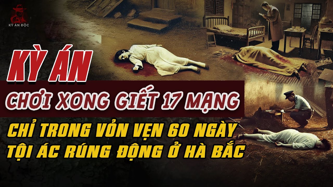Kỳ Án Trung Quốc: CHƠI XONG GIẾT 17 MẠNG Trong Vỏn Vẹn 60 Ngày Tội Ác Rúng Động Hà Bắc #giaimakyan