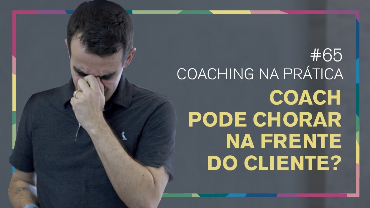 [65] COACH PODE CHORAR NA FRENTE DO CLIENTE?