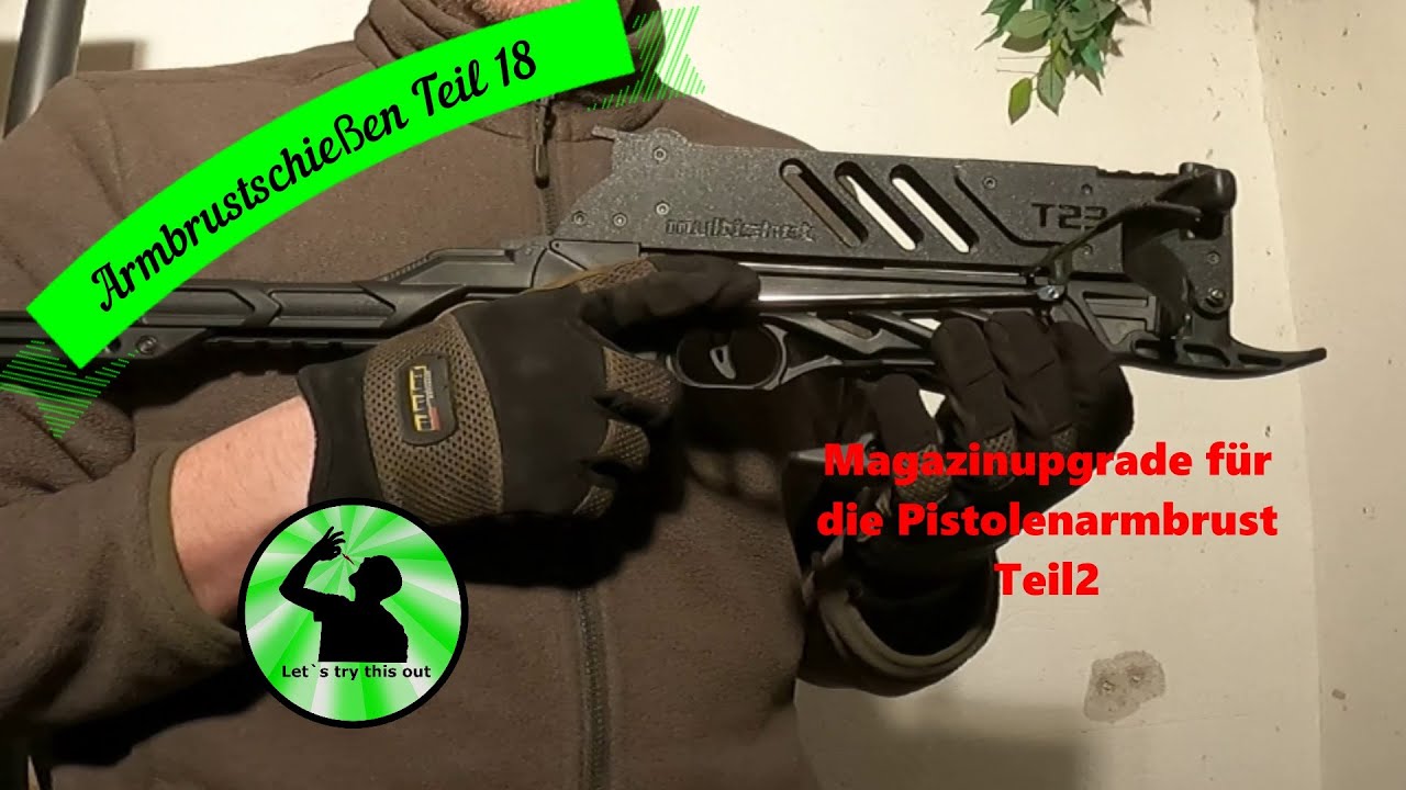 Armbrustschießen Teil 18- Magazinupgrade für die Pistolenarmbrust Teil 2