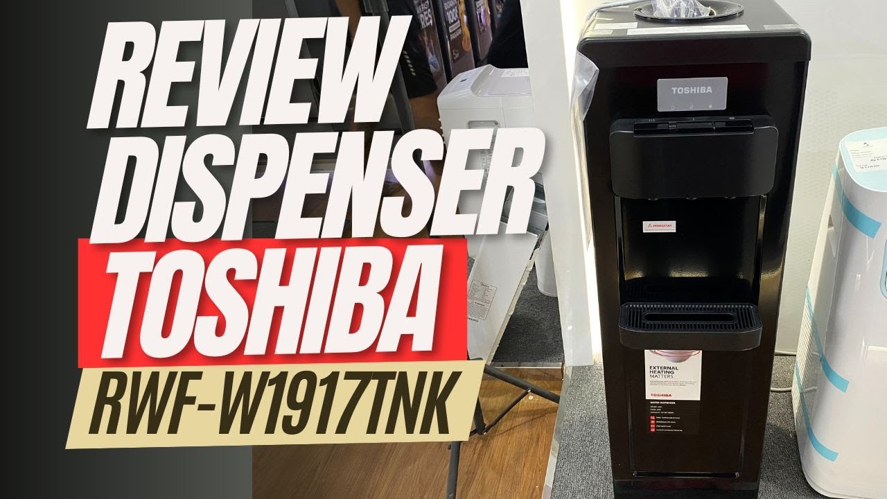 REVIEW WATER DISPENSER TERBARU TOSHIBA RWF-W1917TN K