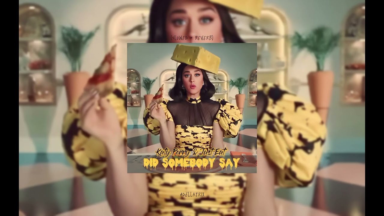 Katy Perry & Just Eat - Did Somebody Say (slowed + reverb)