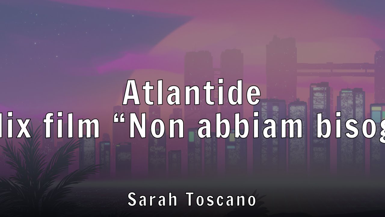 Sarah Toscano - Atlantide (from the Netflix film &ldquo;Non abbiam bisogno di parole&rdquo;) (Lyrics)