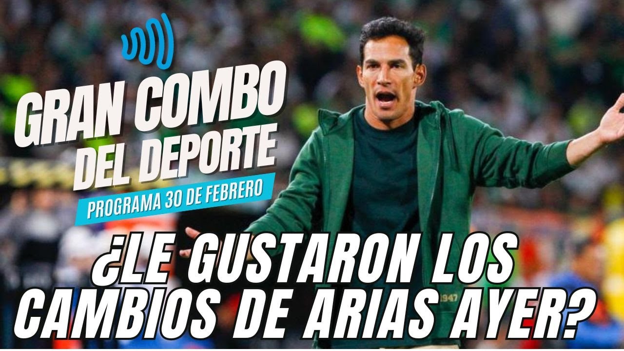 💚🤍⚽¿LE GUSTARON LOS CAMBIOS DE DIEGO ARIAS? #NACIONAL💚🤍 EL GRAN COMBO DEL DEPORTE 03 FEBRERO 2026⚽