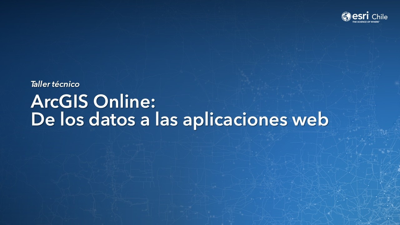 ArcGIS Online: De los datos a las aplicaciones web - Taller Técnico