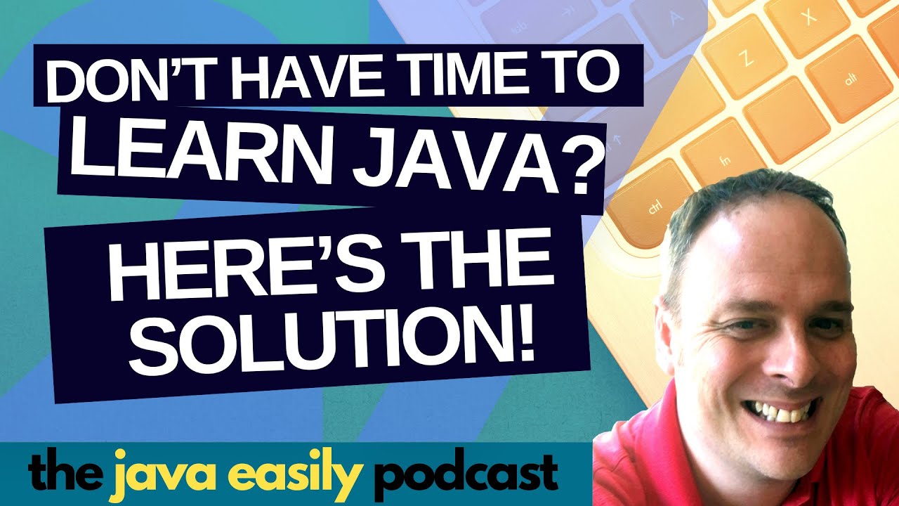 #27 | Don't Have Time To Learn Java? Here's the Solution! | The Java Easily Podcast