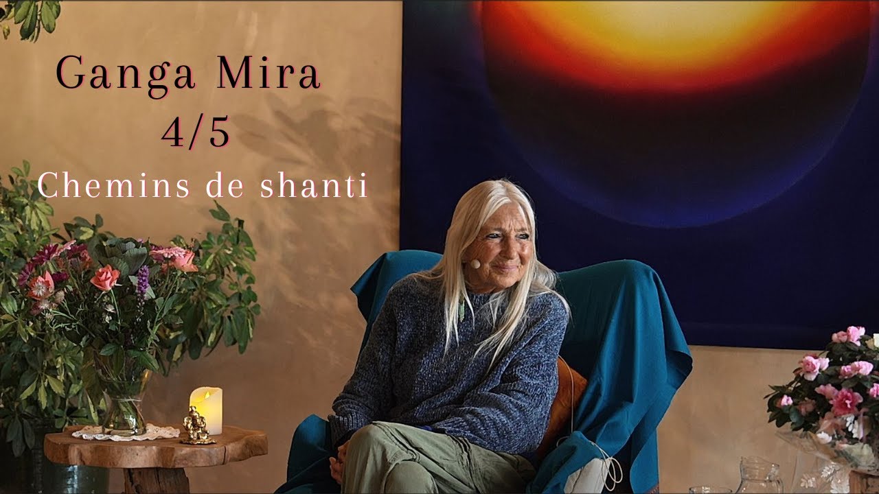 SATSANG Ganga Mira - Tout ce qui est vu, ressenti, est une création à partir de ce que Je Suis