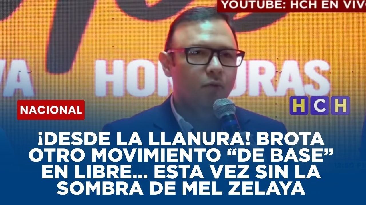 ¡Desde la llanura! Brota otro movimiento “de base” en LIBRE… esta vez sin la sombra de Mel Zelaya
