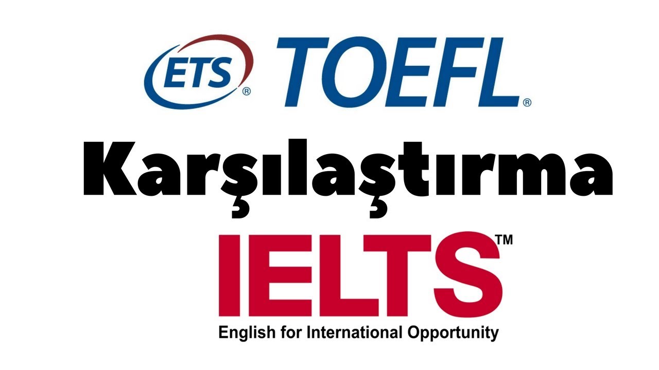 TOEFL ve IELTS Karşılaştırması: Farklar & Benzerlik, Avantaj ve Dezavantajlar