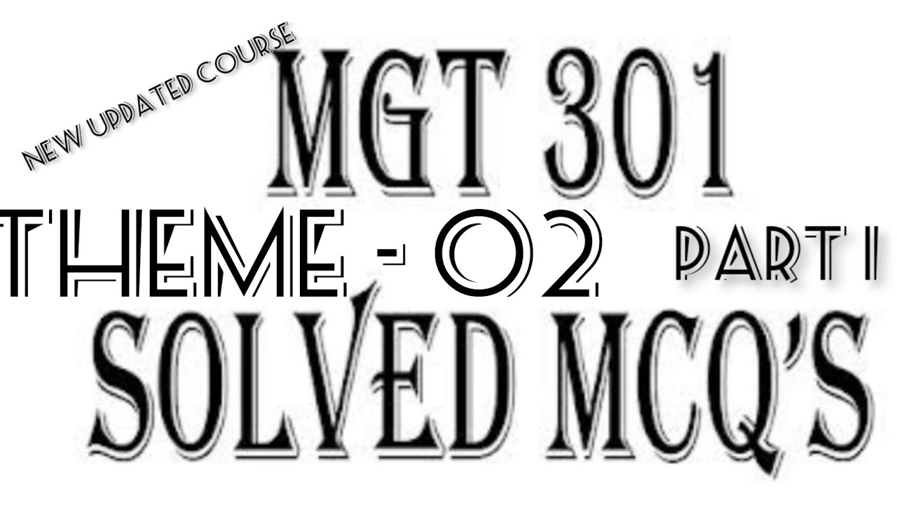 MGT301 THEME 2 MCQS PART 1 2022 NEW UPDATED COURSE | MCQS UPDATED | PART 1 MGT301 | 2022