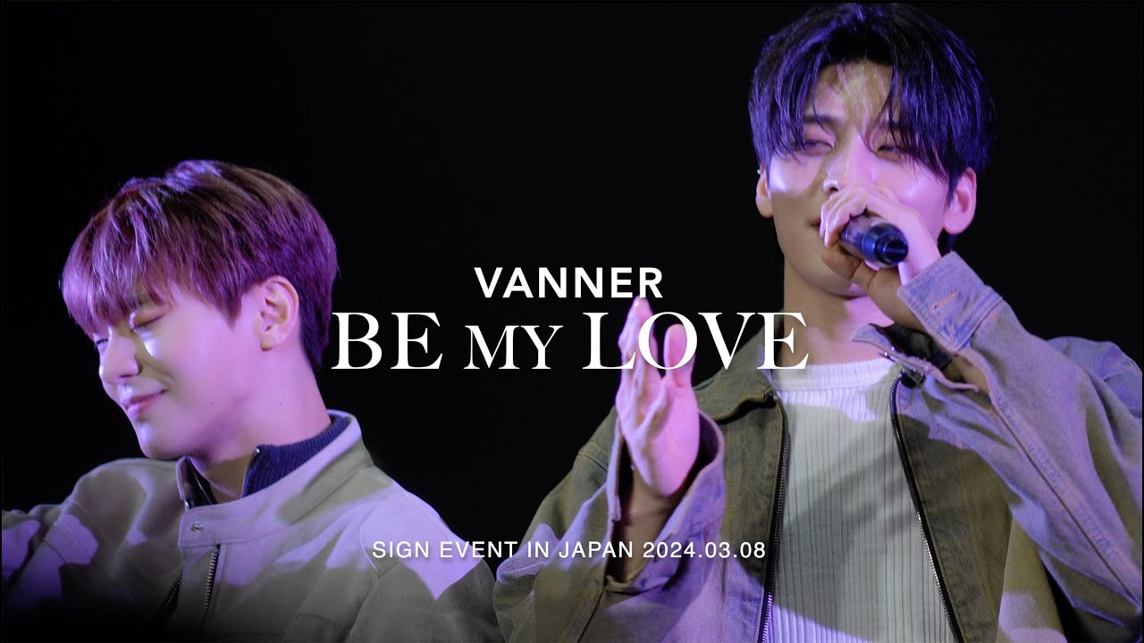 Be My Love  [4K] Vanner Special event  in Japan 20240308