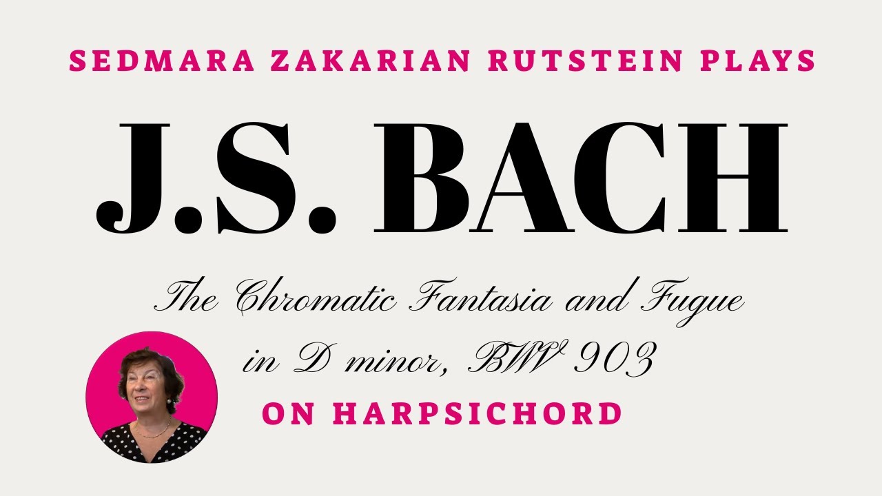 Sedmara Zakarian Rutstein: J.S. Bach -- The Chromatic Fantasia and Fugue in D minor on Harpsichord