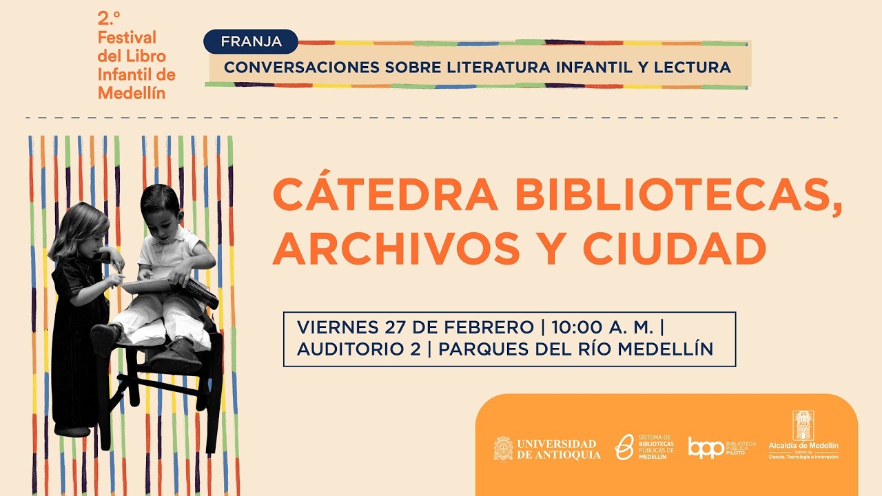 Cátedra Bibliotecas, Archivo y Ciudad - II FESTIVAL DEL LIBRO INFANTIL DE MEDELLÍN 27/02/2026