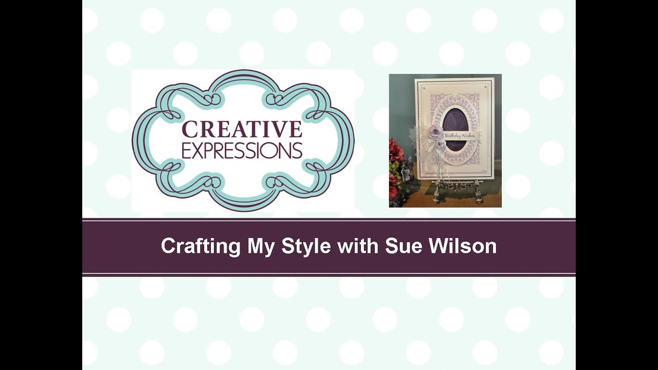 Crafting My Style with Sue Wilson Frame It for Creative Expressions
