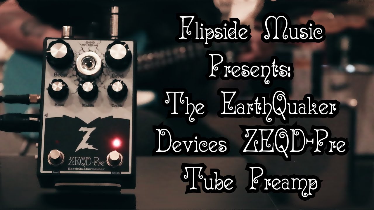 Flipside Music Presents : The EarthQuaker Devices - ZEQD-Pre : Analog Tube Preamp, Boost & EQ!