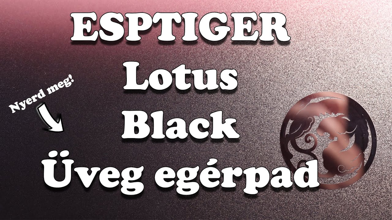 ESPTiger Lotus Black &Uuml;veg eg&eacute;rpad review | Nyerem&eacute;nyj&aacute;t&eacute;k! (LEZ&Aacute;RULT!)