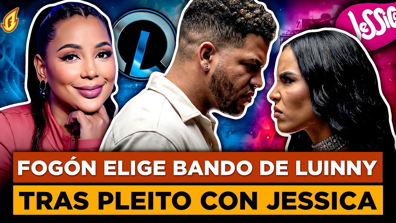 FOGÓN ELIGE A LUINNY ANTE EL PLEITO CON JESSICA PEREIRA