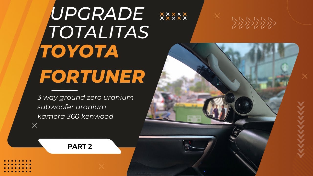 TOYOTA FORTUNER: UPGRADE AUDIO 3 WAY URANIUM | GROUND ZERO | GENESIS | KAMERA KENWOOD 360