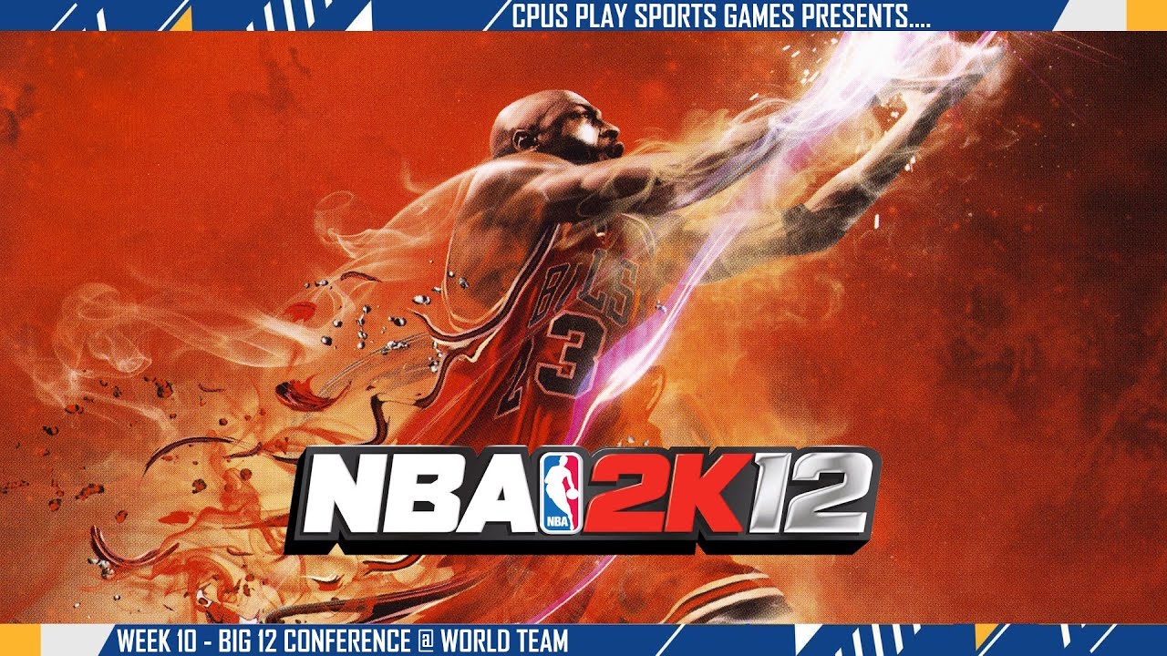 NBA 2K12 Origin Season - Week 10 - Big 12 Conference @ World Team