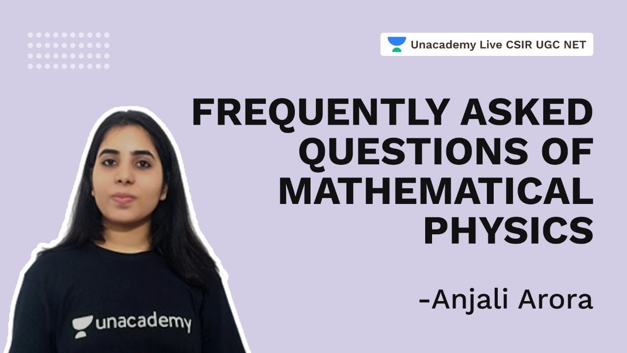 Frequently Asked Questions of Mathematical Physics | CSIR 2021|  Physical Science| Anjali| Uancademy