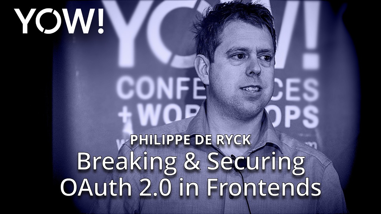 Breaking & Securing OAuth 2.0 in Frontends • Philippe De Ryck • YOW! 2025