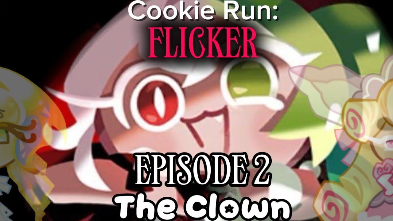 (REUPLOAD) Cookie run: FLICKER ||Episode 2|| •The Clown•