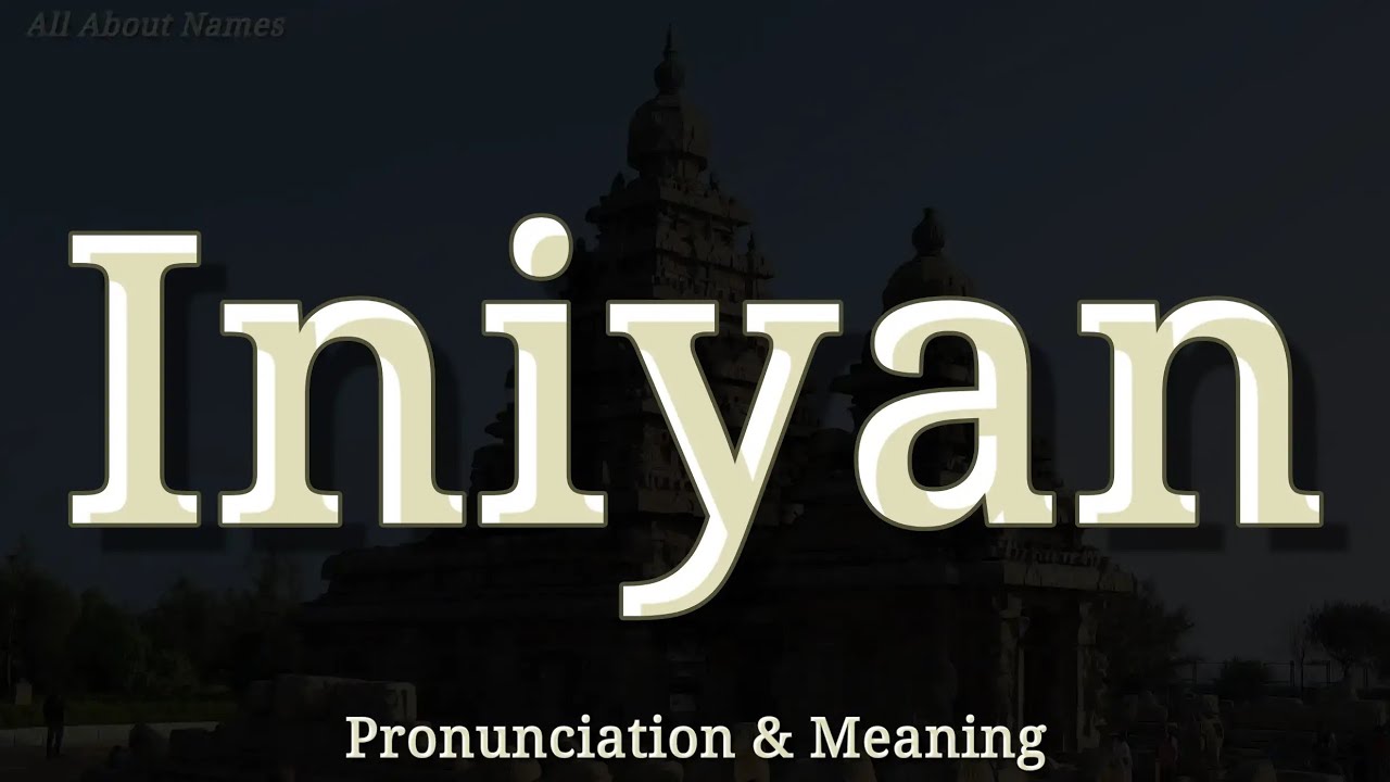 Iniyan - Pronunciation and Meaning