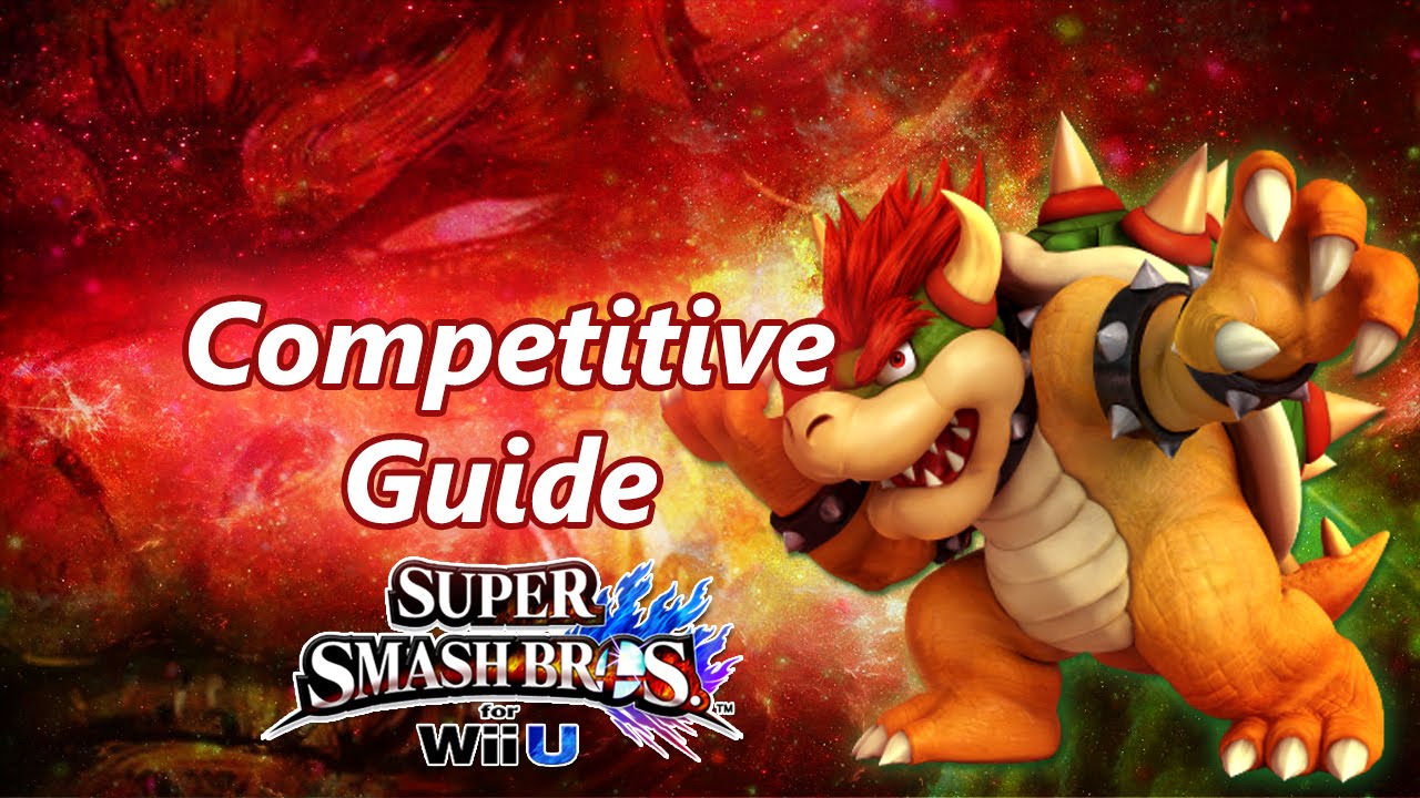 Super Smash Bros. for Wii U - Bowser Competitive Tutorial